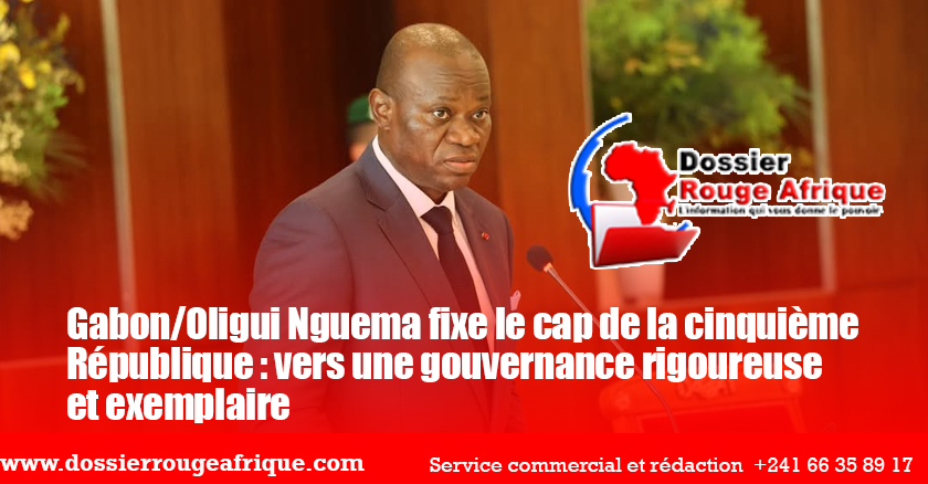 Gabon/Oligui Nguema fixe le cap de la cinquième République : vers une gouvernance rigoureuse et exemplaire